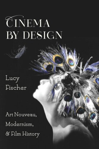 Cinema By Design Art Nouveau Modernism And Film History Lucy Fischer