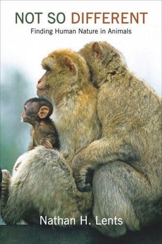 Not So Different Finding Human Nature In Animals Nathan H Lents