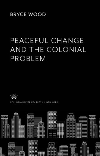 Peaceful Change And The Colonial Problem Bryce Wood