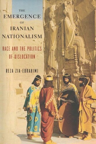 The Emergence Of Iranian Nationalism Race And The Politics Of Dislocation Reza Ziaebrahimi
