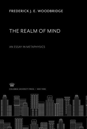 The Realm Of Mind An Essay In Metaphysics Frederick J E Woodbridge