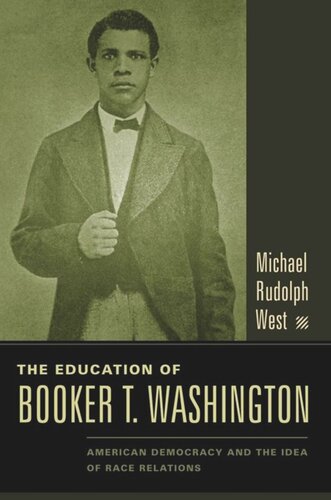 The Education Of Booker T Washington American Democracy And The Idea Of Race Relations Michael West