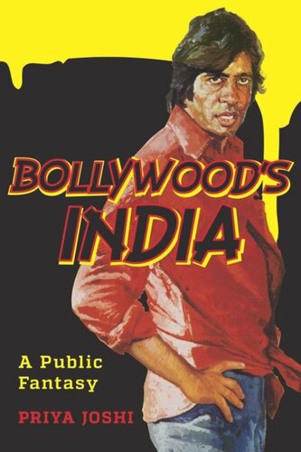 Bollywoods India A Public Fantasy Priya Joshi