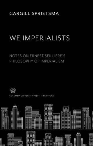 We Imperialists Notes On Ernest Seillires Philosophy Of Imperialism Cargill Sprietsma
