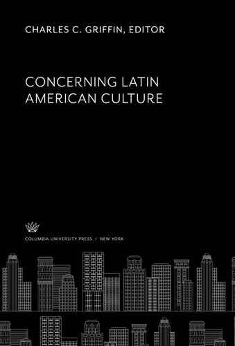 Concerning Latin American Culture Charles C Griffin Editor