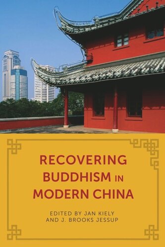 Recovering Buddhism In Modern China Jan Kiely Editor J Brooks Jessup Editor