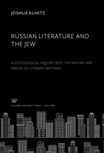 Russian Literature And The Jew A Sociological Inquiry Into The Nature And Origin Of Literary Patterns Joshua Kunitz