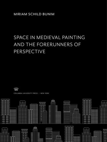 Space In Medieval Painting And The Forerunners Of Perspective Miriam Schild Bunim
