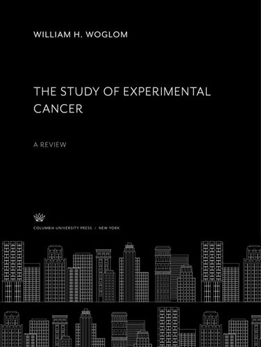 The Study Of Experimental Cancer A Review William H Woglom