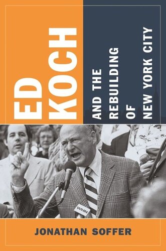 Ed Koch And The Rebuilding Of New York City Jonathan Soffer