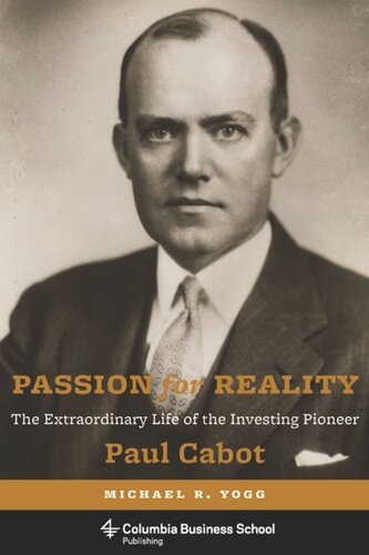 Passion For Reality The Extraordinary Life Of The Investing Pioneer Paul Cabot Michael Yogg John Bogle
