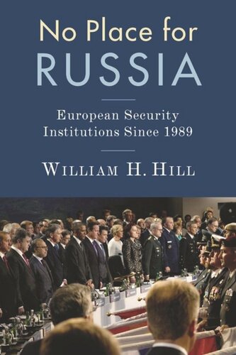 No Place For Russia European Security Institutions Since 1989 William Hill