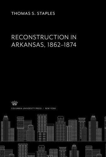 Reconstruction In Arkansas 18621874 Thomas S Staples
