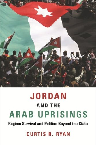 Jordan And The Arab Uprisings Regime Survival And Politics Beyond The State Curtis R Ryan