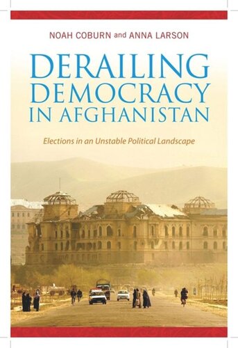 Derailing Democracy In Afghanistan Elections In An Unstable Political Landscape Noah Coburn Anna Larson