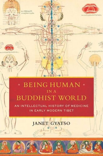 Being Human In A Buddhist World An Intellectual History Of Medicine In Early Modern Tibet Janet Gyatso