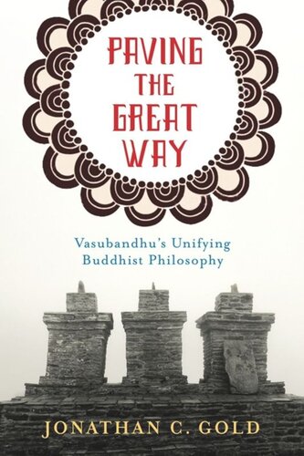 Paving The Great Way Vasubandhus Unifying Buddhist Philosophy Jonathan C Gold