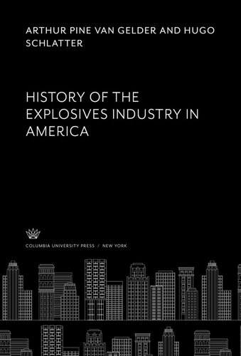History Of The Explosives Industry In America Arthur Pine Van Gelder Hugo Schlatter Charles E Munroe