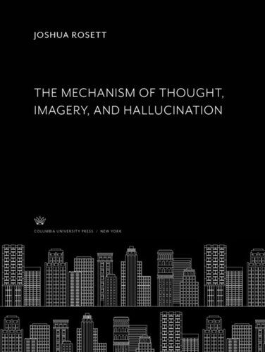 The Mechanism Of Thought Imagery And Hallucination Joshua Rosett