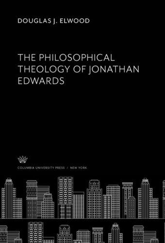 The Philosophical Theology Of Jonathan Edwards Douglas J Elwood