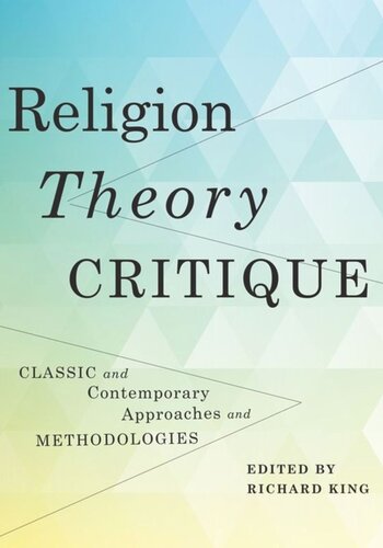 Religion Theory Critique Classic And Contemporary Approaches And Methodologies Richard King Editor