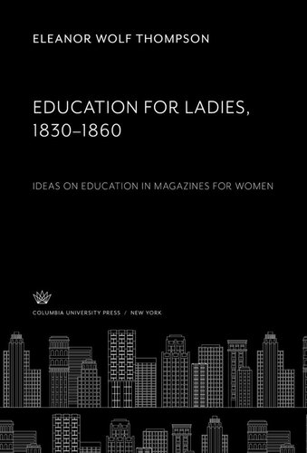 Education For Ladies 18301860 Ideas On Education In Magazines For Women Eleanor Wolf Thompson
