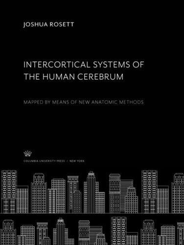 Intercortical Systems Of The Human Cerebrum Mapped By Means Of New Anatomic Methods Joshua Rosett