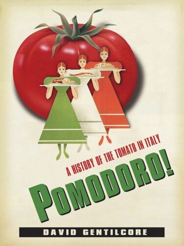 Pomodoro A History Of The Tomato In Italy David Gentilcore
