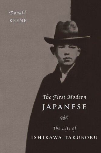 The First Modern Japanese The Life Of Ishikawa Takuboku Donald Keene