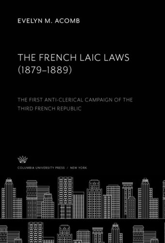 The French Laic Laws 18791889 The First Anticlerical Campaign Of The Third French Republic Evelyn M Acomb