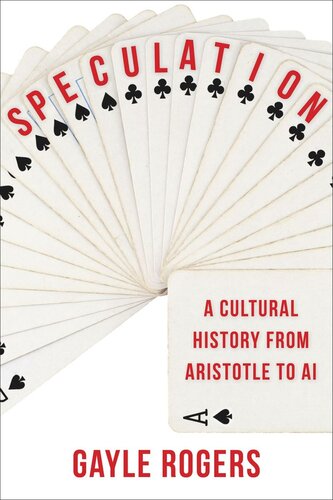 Speculation A Cultural History From Aristotle To Ai Gayle Rogers