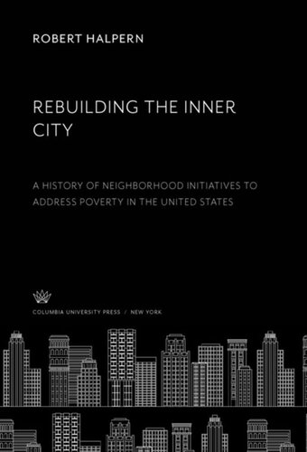 Rebuilding The Inner City A History Of Neighborhood Initiatives To Address Poverty In The United States Robert Halpern