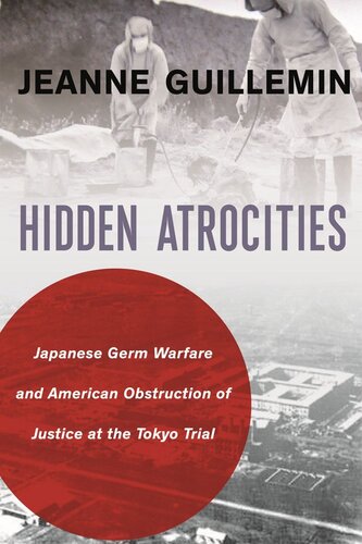 Hidden Atrocities Japanese Germ Warfare And American Obstruction Of Justice At The Tokyo Trial Jeanne Guillemin