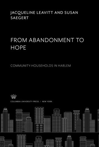 From Abandonment To Hope Communityhouseholds In Harlem Jacqueline Leavitt Susan Saegert Susan Swider Mark Olsen Jacqueline Leavitt