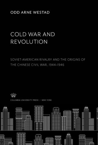 Cold War And Revolution Sovietamerican Rivalry And The Origins Of The Chinese Civil War 19441946 Odd Arne Westad