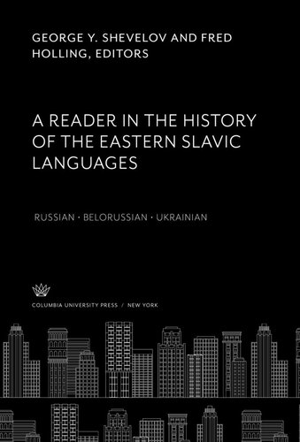 A Reader In The History Of The Eastern Slavic Languages Russian Belorussian Ukrainian George Y Shevelov Editor Fred Holling Editor