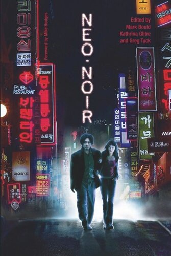 Neonoir Mark Bould Editor Kathrina Glitre Editor Greg Tuck Editor Mike Hodges Editor