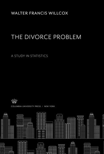 The Divorce Problem A Study In Statistics Walter Francis Willcox