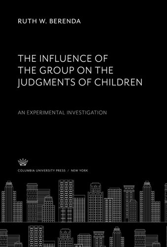 The Influence Of The Group On The Judgments Of Children An Experimental Investigation Ruth W Berenda