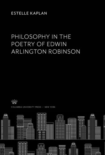 Philosophy In The Poetry Of Edwin Arlington Robinson Estelle Kaplan