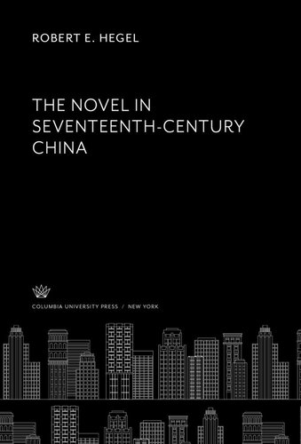 The Novel In Seventeenth Century China Robert E Hegel