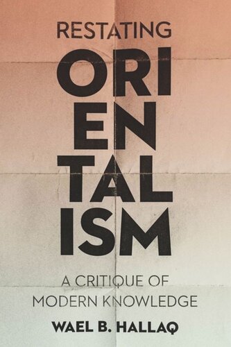 Restating Orientalism A Critique Of Modern Knowledge Wael Hallaq
