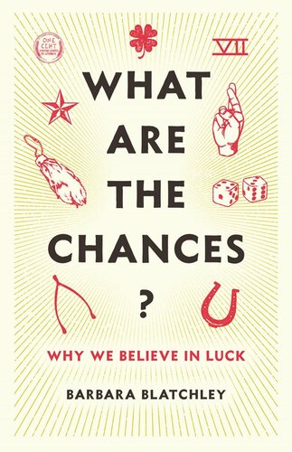 What Are The Chances Why We Believe In Luck Barbara Blatchley