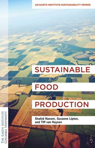 Sustainable Food Production An Earth Institute Sustainability Primer Shahid Naeem