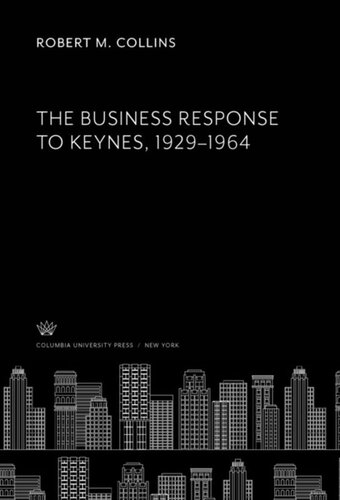 The Business Response To Keynes 19291964 Robert M Collins