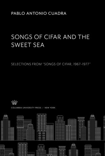 Songs Of Cifar And The Sweet Sea Selections From Songs Of Cifar 19671977 Pablo Antonio Cuadra Editor Grace Schulman Editor Ann Mccarthy De Zavala Editor