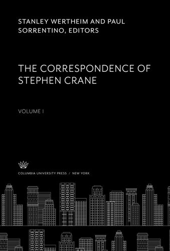 The Correspondence Of Stephen Crane Volume I Stanley Wertheim Editor Paul Sorrentino Editor