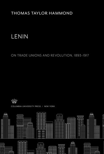 Lenin On Trade Unions And Revolution 18931917 Thomas Taylor Hammond