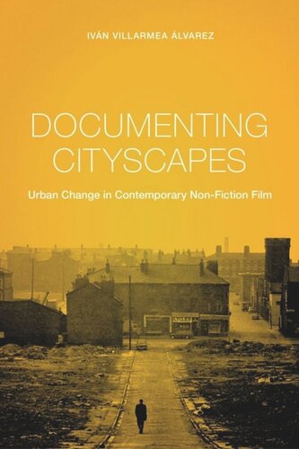 Documenting Cityscapes Urban Change In Contemporary Nonfiction Film Ivn Villarmea Lvarez