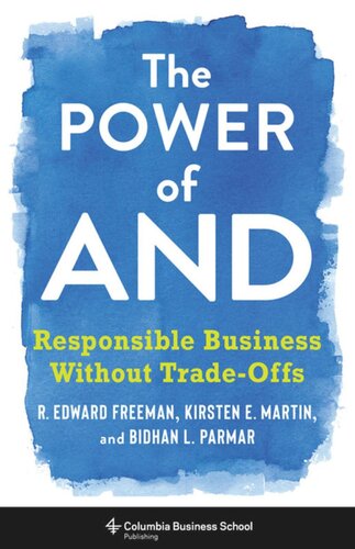 The Power Of And Responsible Business Without Tradeoffs R Edward Freeman Bidhan L Parmar Kirsten Martin